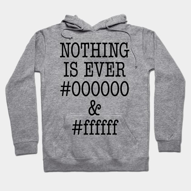 000000 and ffffff Hoodie by oddmatter